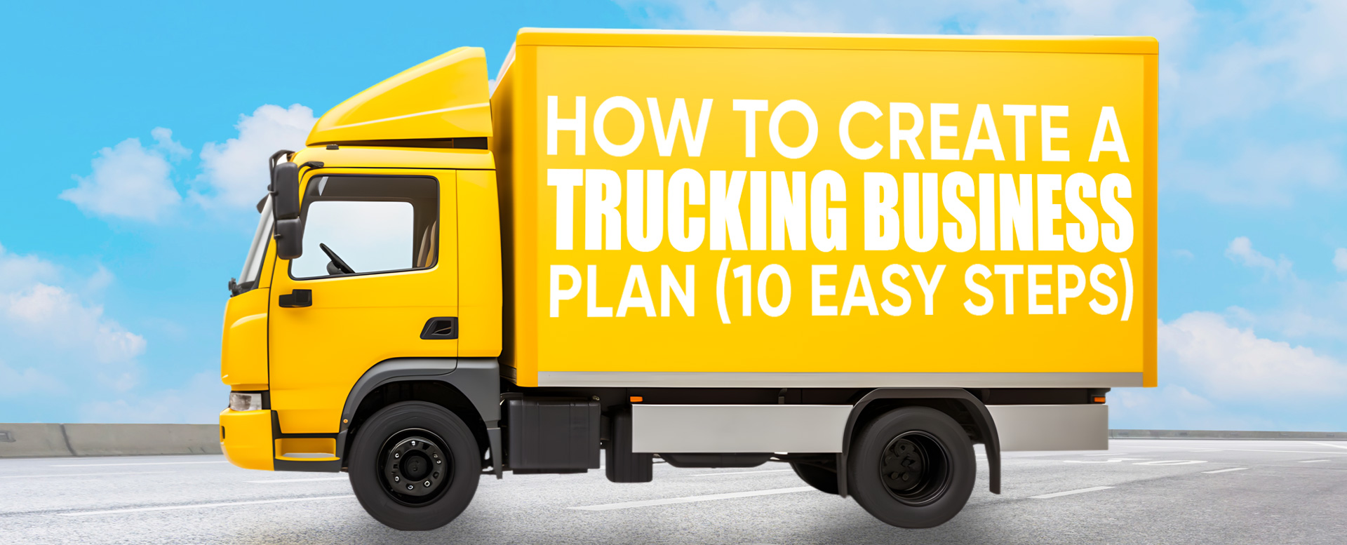How to Create a Trucking Business Plan (10 Easy Steps)